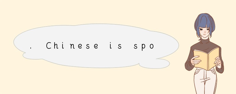 . Chinese is spoken by more people than an
